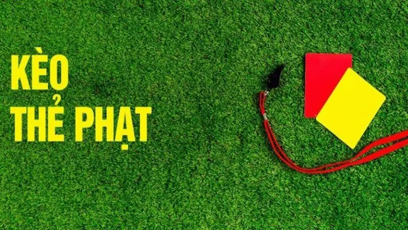 Cách chơi kèo thẻ phạt thông minh như cao thủ